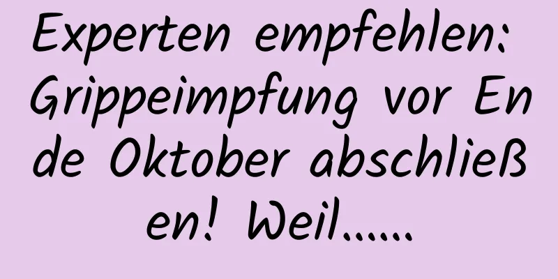 Experten empfehlen: Grippeimpfung vor Ende Oktober abschließen! Weil……