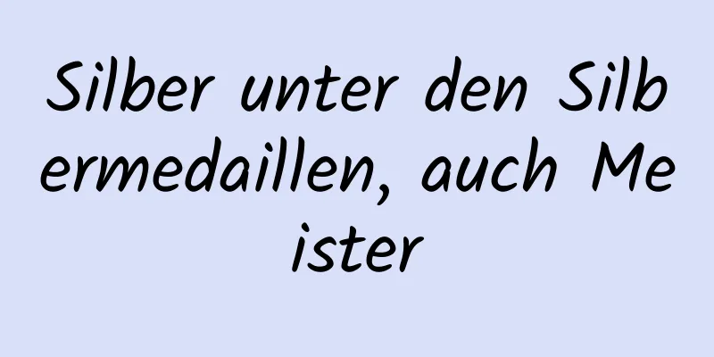 Silber unter den Silbermedaillen, auch Meister