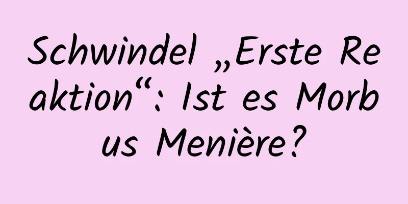 Schwindel „Erste Reaktion“: Ist es Morbus Menière?