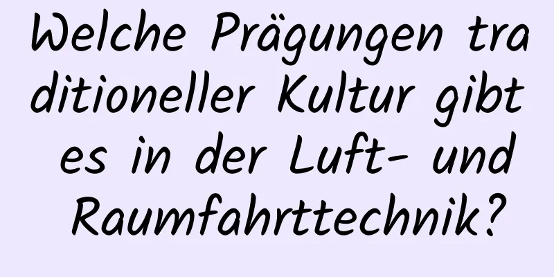 Welche Prägungen traditioneller Kultur gibt es in der Luft- und Raumfahrttechnik?