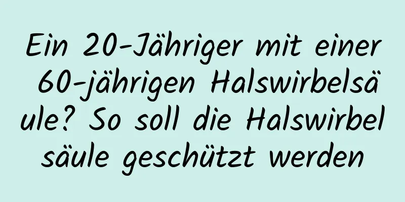 Ein 20-Jähriger mit einer 60-jährigen Halswirbelsäule? So soll die Halswirbelsäule geschützt werden