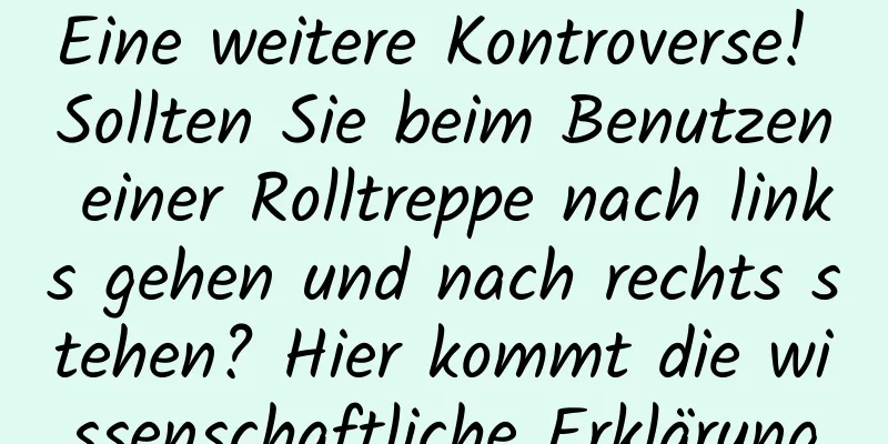 Eine weitere Kontroverse! Sollten Sie beim Benutzen einer Rolltreppe nach links gehen und nach rechts stehen? Hier kommt die wissenschaftliche Erklärung