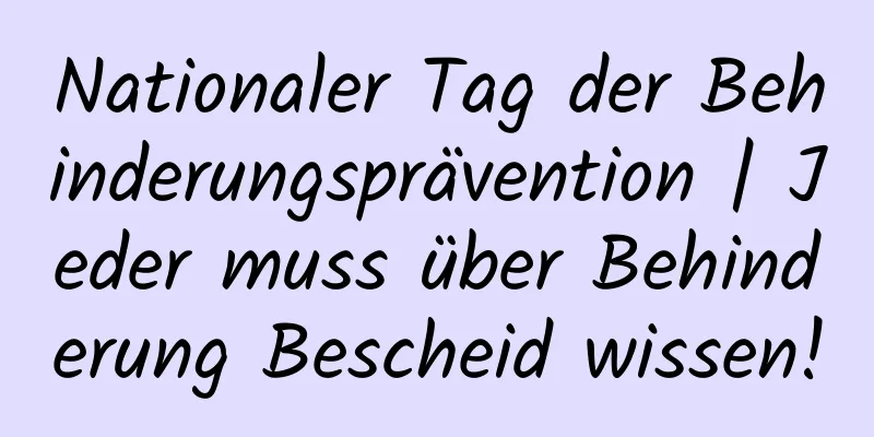 Nationaler Tag der Behinderungsprävention | Jeder muss über Behinderung Bescheid wissen!
