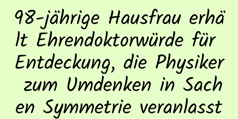 98-jährige Hausfrau erhält Ehrendoktorwürde für Entdeckung, die Physiker zum Umdenken in Sachen Symmetrie veranlasst