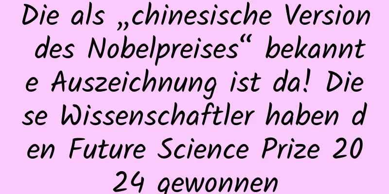 Die als „chinesische Version des Nobelpreises“ bekannte Auszeichnung ist da! Diese Wissenschaftler haben den Future Science Prize 2024 gewonnen
