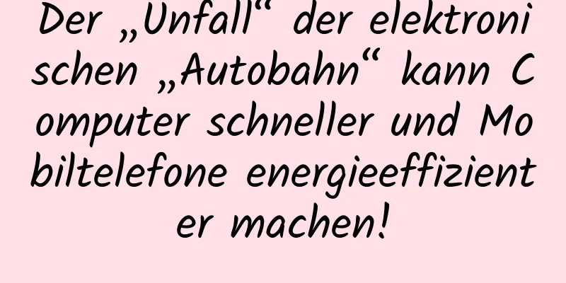 Der „Unfall“ der elektronischen „Autobahn“ kann Computer schneller und Mobiltelefone energieeffizienter machen!