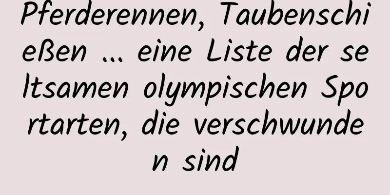 Pferderennen, Taubenschießen ... eine Liste der seltsamen olympischen Sportarten, die verschwunden sind