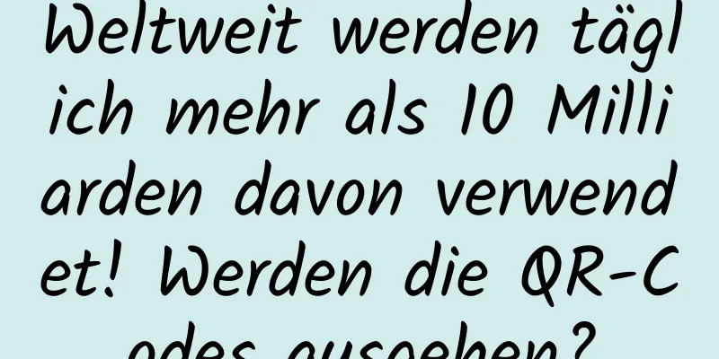 Weltweit werden täglich mehr als 10 Milliarden davon verwendet! Werden die QR-Codes ausgehen?