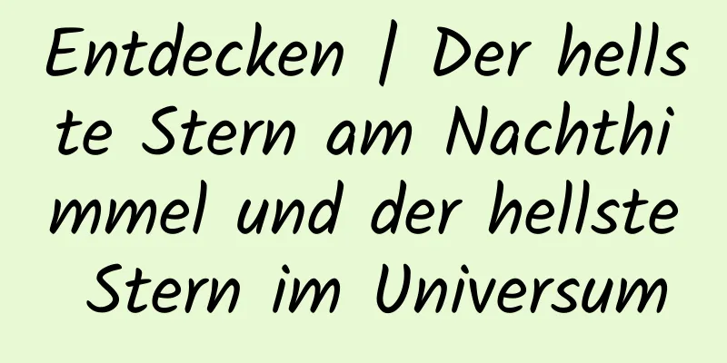 Entdecken | Der hellste Stern am Nachthimmel und der hellste Stern im Universum