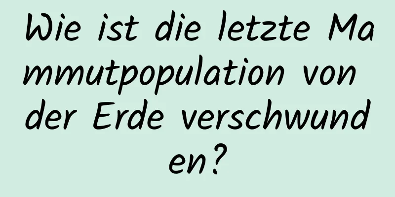 Wie ist die letzte Mammutpopulation von der Erde verschwunden?