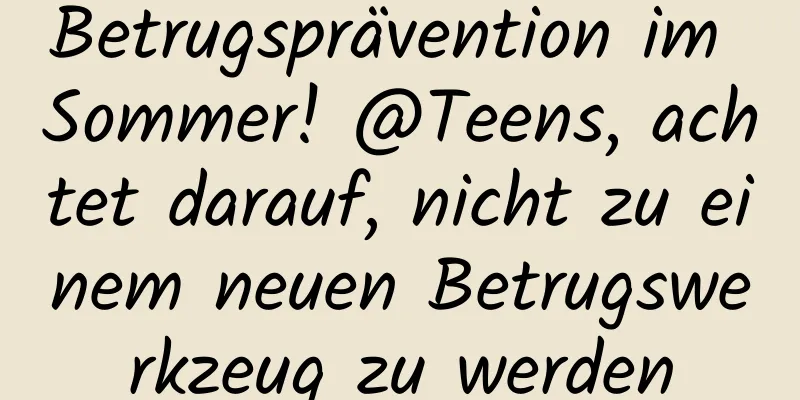 Betrugsprävention im Sommer! @Teens, achtet darauf, nicht zu einem neuen Betrugswerkzeug zu werden