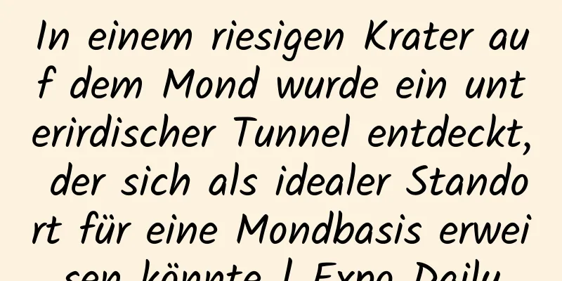In einem riesigen Krater auf dem Mond wurde ein unterirdischer Tunnel entdeckt, der sich als idealer Standort für eine Mondbasis erweisen könnte | Expo Daily