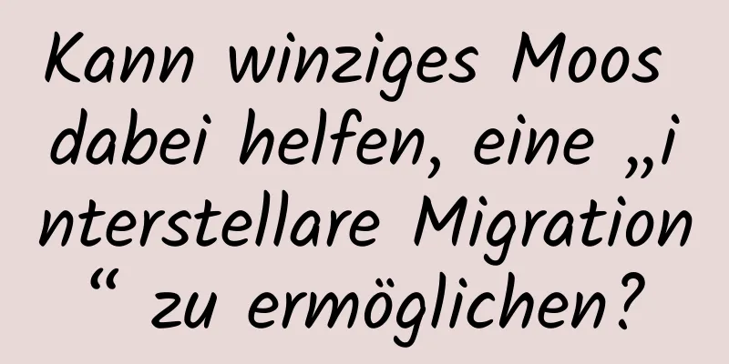 Kann winziges Moos dabei helfen, eine „interstellare Migration“ zu ermöglichen?