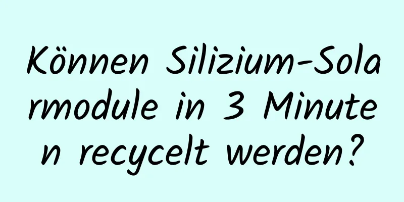 Können Silizium-Solarmodule in 3 Minuten recycelt werden?