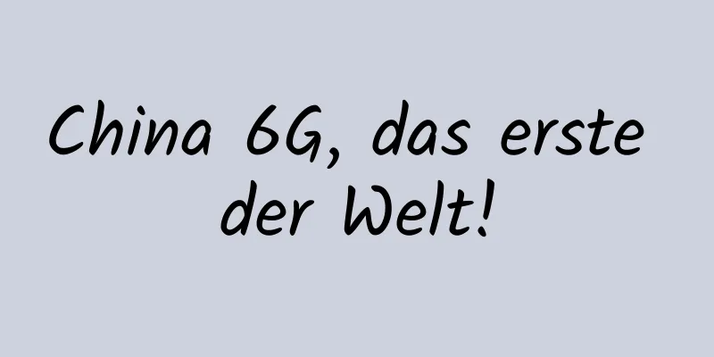 China 6G, das erste der Welt!