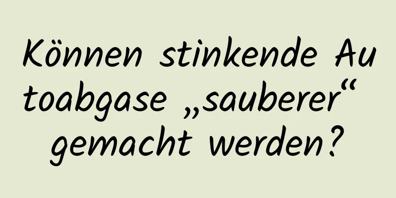 Können stinkende Autoabgase „sauberer“ gemacht werden?