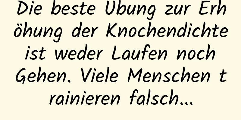 Die beste Übung zur Erhöhung der Knochendichte ist weder Laufen noch Gehen. Viele Menschen trainieren falsch...