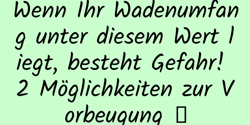 Wenn Ihr Wadenumfang unter diesem Wert liegt, besteht Gefahr! 2 Möglichkeiten zur Vorbeugung →