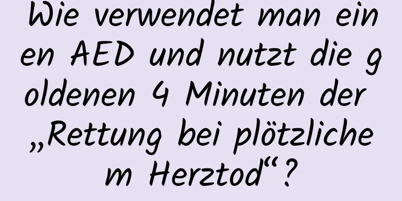 Wie verwendet man einen AED und nutzt die goldenen 4 Minuten der „Rettung bei plötzlichem Herztod“?