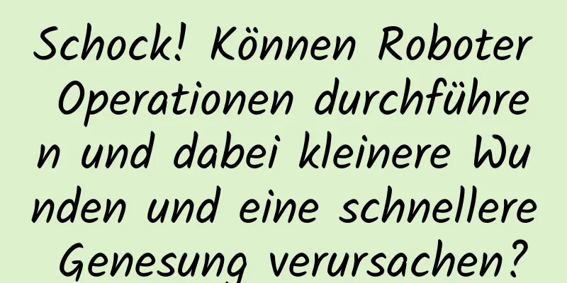 Schock! Können Roboter Operationen durchführen und dabei kleinere Wunden und eine schnellere Genesung verursachen?