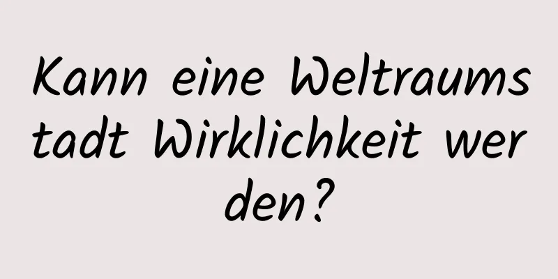 Kann eine Weltraumstadt Wirklichkeit werden?