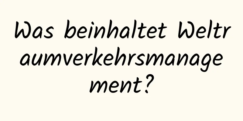 Was beinhaltet Weltraumverkehrsmanagement?
