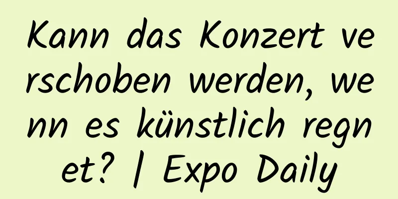 Kann das Konzert verschoben werden, wenn es künstlich regnet? | Expo Daily