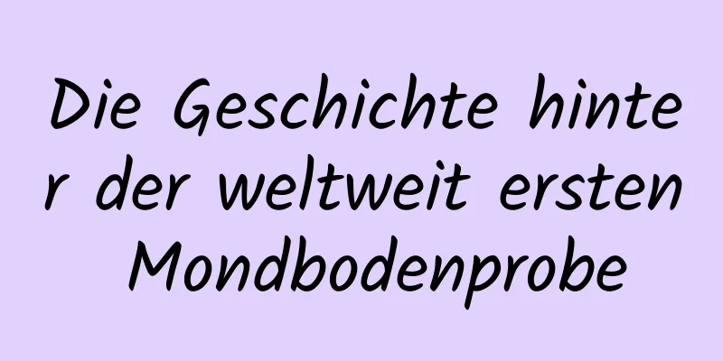 Die Geschichte hinter der weltweit ersten Mondbodenprobe
