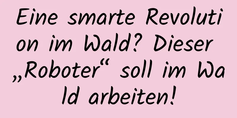 Eine smarte Revolution im Wald? Dieser „Roboter“ soll im Wald arbeiten!