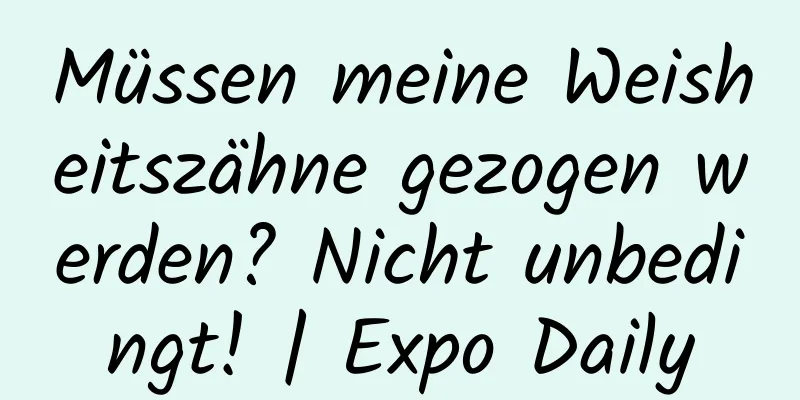 Müssen meine Weisheitszähne gezogen werden? Nicht unbedingt! | Expo Daily