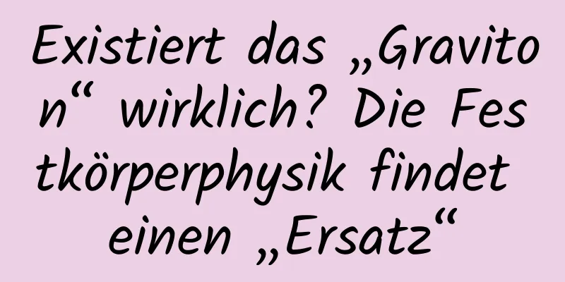 Existiert das „Graviton“ wirklich? Die Festkörperphysik findet einen „Ersatz“