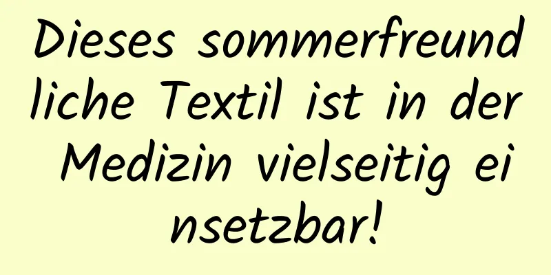 Dieses sommerfreundliche Textil ist in der Medizin vielseitig einsetzbar!