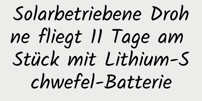 Solarbetriebene Drohne fliegt 11 Tage am Stück mit Lithium-Schwefel-Batterie