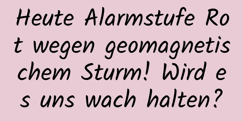 Heute Alarmstufe Rot wegen geomagnetischem Sturm! Wird es uns wach halten?