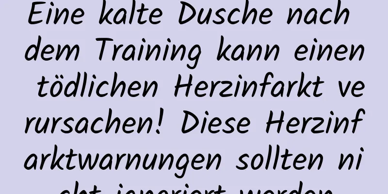 Eine kalte Dusche nach dem Training kann einen tödlichen Herzinfarkt verursachen! Diese Herzinfarktwarnungen sollten nicht ignoriert werden