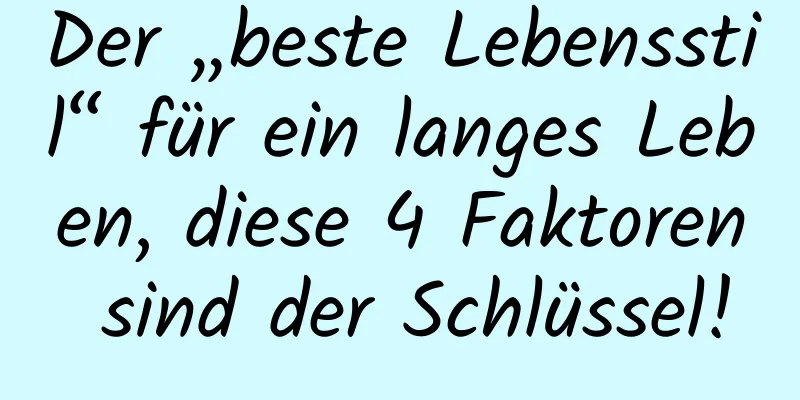 Der „beste Lebensstil“ für ein langes Leben, diese 4 Faktoren sind der Schlüssel!