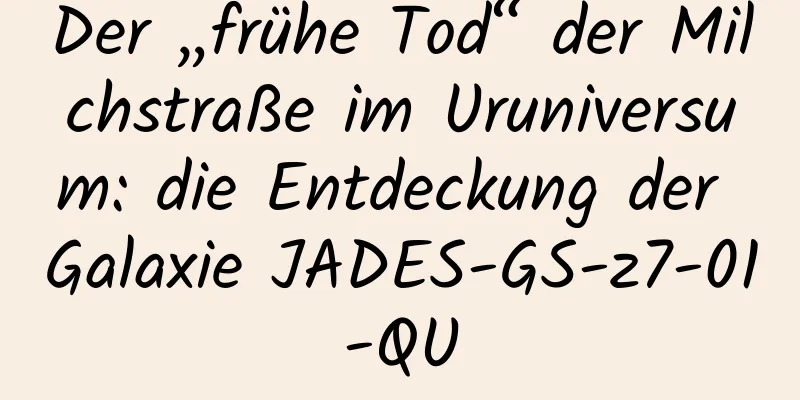 Der „frühe Tod“ der Milchstraße im Uruniversum: die Entdeckung der Galaxie JADES-GS-z7-01-QU
