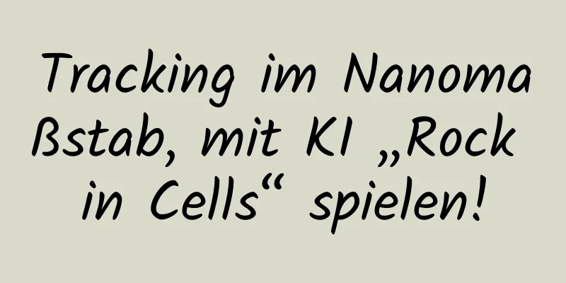 Tracking im Nanomaßstab, mit KI „Rock in Cells“ spielen!