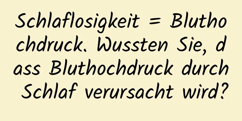 Schlaflosigkeit = Bluthochdruck. Wussten Sie, dass Bluthochdruck durch Schlaf verursacht wird?