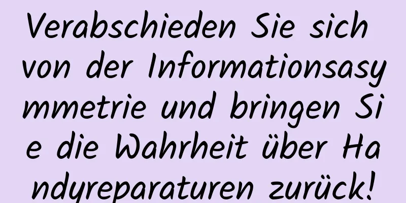 Verabschieden Sie sich von der Informationsasymmetrie und bringen Sie die Wahrheit über Handyreparaturen zurück!