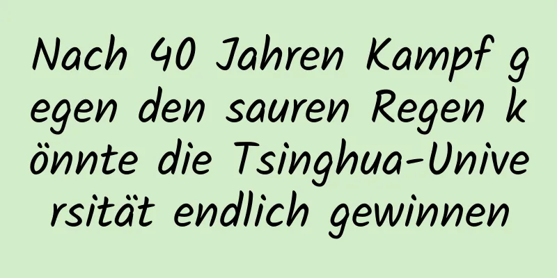 Nach 40 Jahren Kampf gegen den sauren Regen könnte die Tsinghua-Universität endlich gewinnen