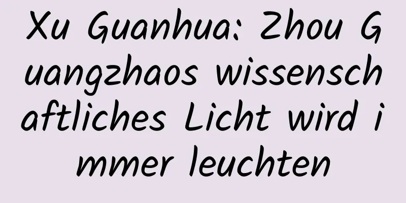 Xu Guanhua: Zhou Guangzhaos wissenschaftliches Licht wird immer leuchten