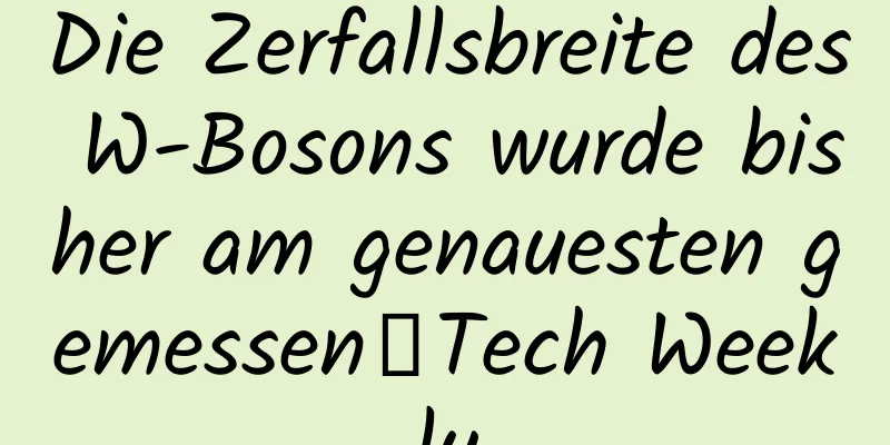 Die Zerfallsbreite des W-Bosons wurde bisher am genauesten gemessen丨Tech Weekly
