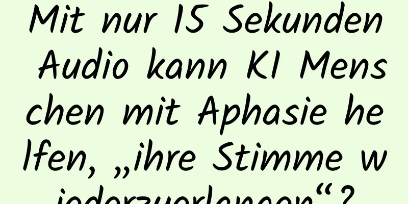 Mit nur 15 Sekunden Audio kann KI Menschen mit Aphasie helfen, „ihre Stimme wiederzuerlangen“?