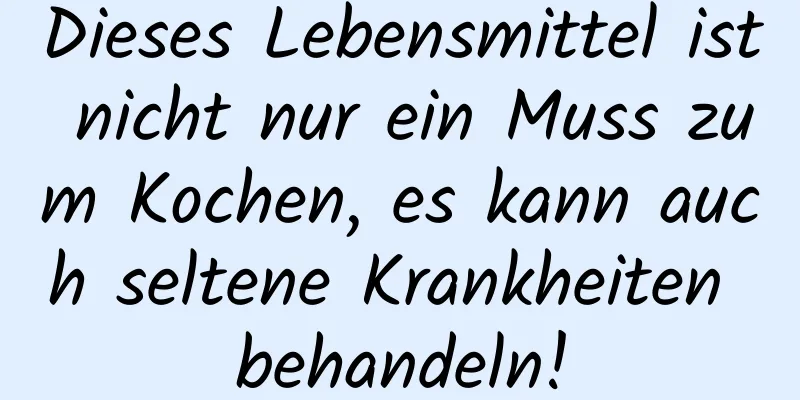 Dieses Lebensmittel ist nicht nur ein Muss zum Kochen, es kann auch seltene Krankheiten behandeln!