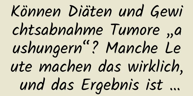 Können Diäten und Gewichtsabnahme Tumore „aushungern“? Manche Leute machen das wirklich, und das Ergebnis ist …