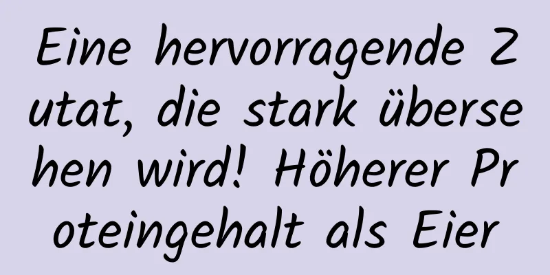 Eine hervorragende Zutat, die stark übersehen wird! Höherer Proteingehalt als Eier