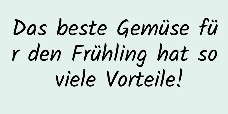 Das beste Gemüse für den Frühling hat so viele Vorteile!