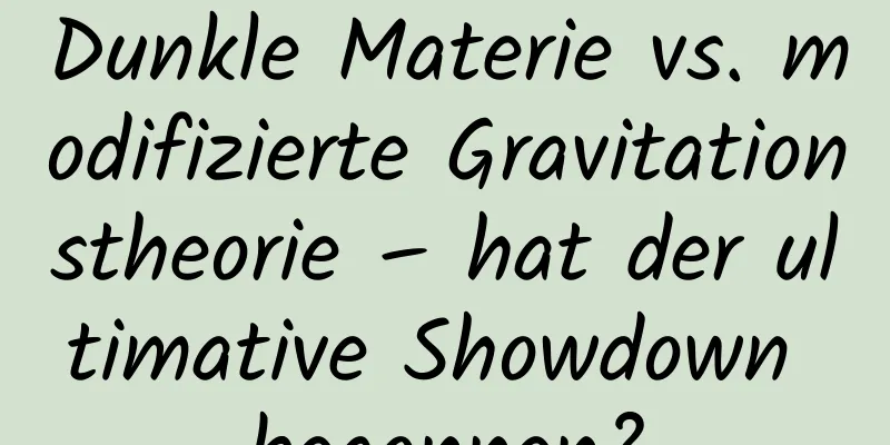 Dunkle Materie vs. modifizierte Gravitationstheorie – hat der ultimative Showdown begonnen?