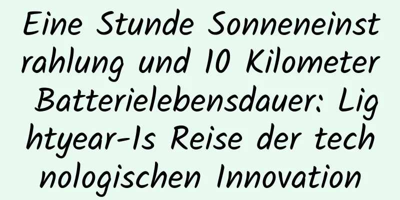 Eine Stunde Sonneneinstrahlung und 10 Kilometer Batterielebensdauer: Lightyear-1s Reise der technologischen Innovation
